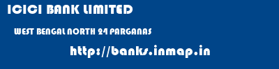 ICICI BANK LIMITED  WEST BENGAL NORTH 24 PARGANAS    banks information 